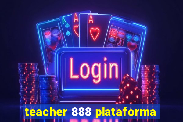 teacher 888 plataforma